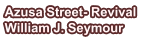 Azusa Street- Revival William J. Seymour